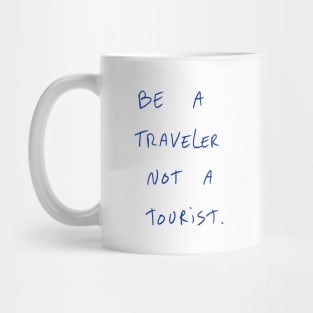 Be A Traveler Not A Tourist Mug